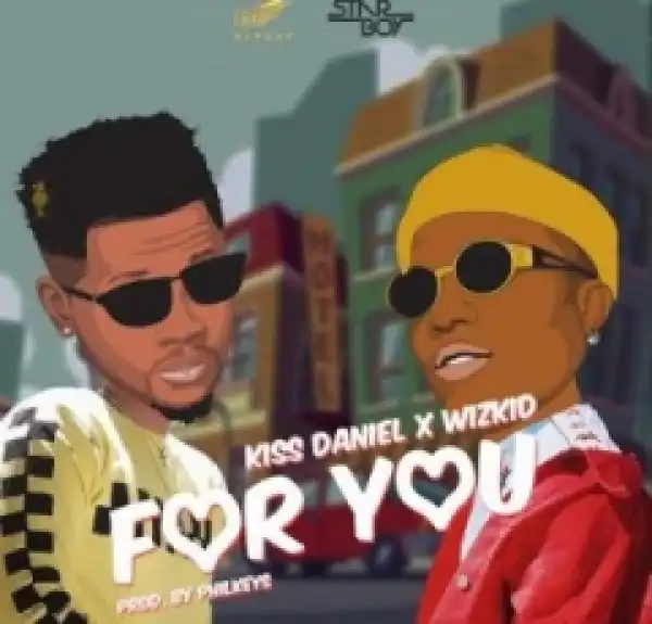Kizz Daniel - For You ft. Wizkid